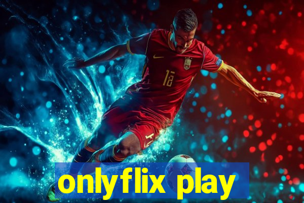 onlyflix play